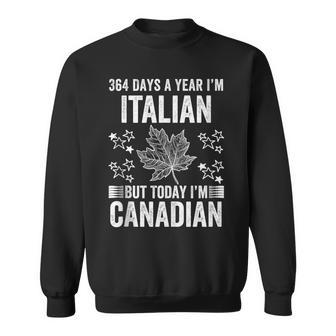 Canada Flag Day 364 Days I'm Italian But Today Canadian Sweatshirt - Monsterry UK