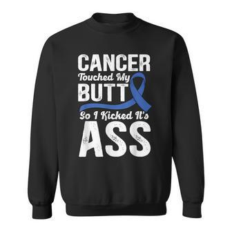 Cancer Touched My Butt So I Kicked It's Ass Colon Cancer Sweatshirt - Monsterry DE