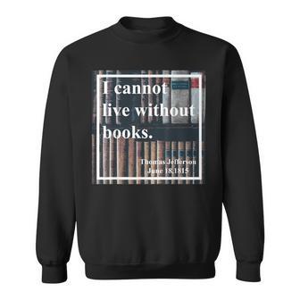 I Cannot Live Without Books Librarian Themed Sweatshirt - Monsterry