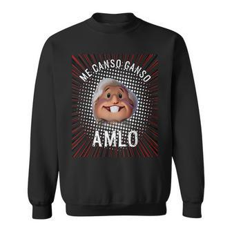 Me Canso Ganso Amlo Andres Manuel Lopez Obrador President Sweatshirt - Monsterry CA