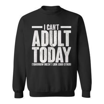 I Can’T Adult Today Adulting Humor Stress Relief Sweatshirt - Thegiftio UK