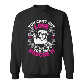 You Can't Buy Love But You Can Rescue It For Dog Lovers Sweatshirt - Monsterry CA