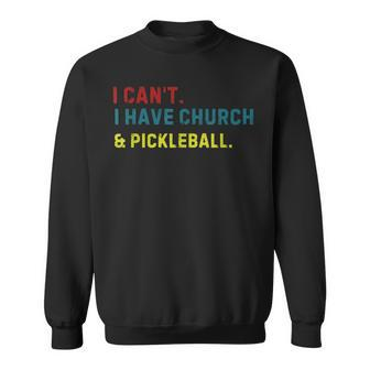I Can't I Have Church And Pickleball Pickleball Dad Sweatshirt - Seseable