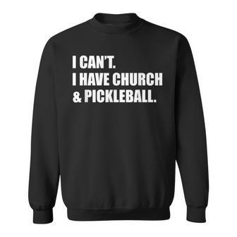 I Can't I Have Church And Pickleball Sweatshirt - Monsterry UK