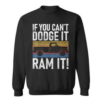 If You Cant Dodge It Ram It Pickup Truck Sweatshirt | Mazezy
