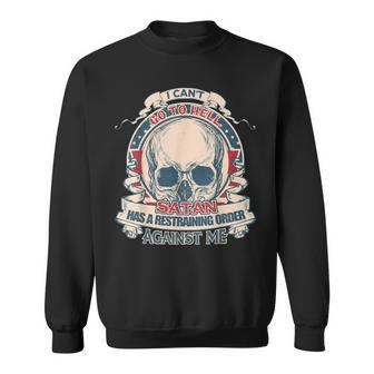 I Cant Go To Hell Satan Has A Restraining Order Against Me Sweatshirt - Monsterry DE