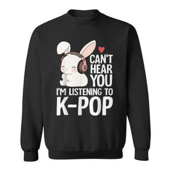 Can't Hear You I'm Listening K-Pop Merch Cute Rabbit K-Pop Sweatshirt - Seseable
