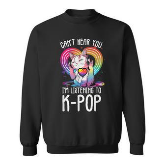 Can't Hear You Listening To Kpop Cat K-Pop Merchandise Sweatshirt - Monsterry