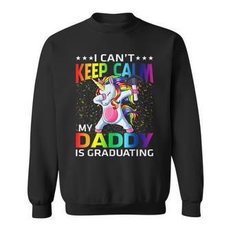 I Can't Keep Calm My Daddy Is Graduating Unicorn Sweatshirt - Monsterry