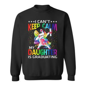 I Can't Keep Calm My Daughter Is Graduating Unicorn Sweatshirt - Monsterry