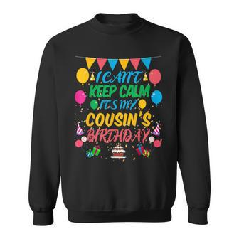 I Can't Keep Calm It's My Cousin Birthday Sweatshirt - Monsterry