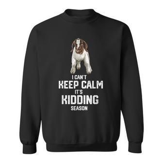 I Can't Keep Calm It's Kidding Season Show Boer Goat Sweatshirt | Mazezy