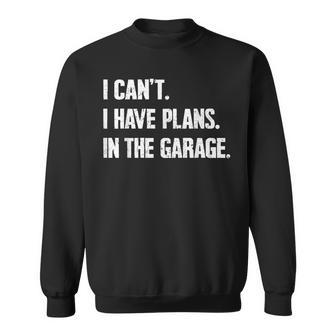 I Can't I Have Plans In The Garage Car Mechanics Fathers Day Sweatshirt - Monsterry