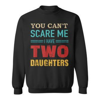 You Can't Scare Me I Have Two 2 Daughters Vintage Dad Sweatshirt - Monsterry UK