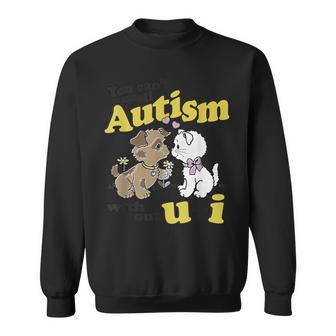 You Can’T Spell Autism Without U I Dog Kiss Cat Sweatshirt - Seseable