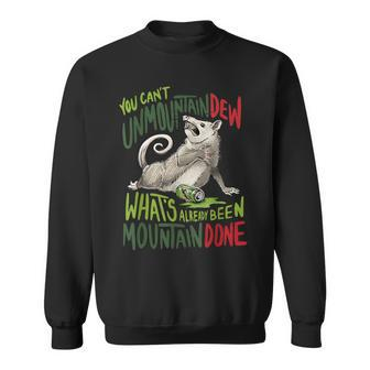 You Can’T Unmountain Dew What’S Already Been Mountain Done Sweatshirt | Seseable CA