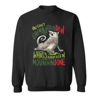 You Can’T Unmountain Dew What’S Already Been Mountain Done Sweatshirt - Monsterry AU