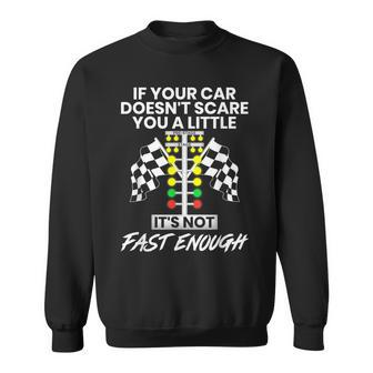 If Your Car Doesn't Scare You A Little It's Not Fast Enough Sweatshirt - Seseable