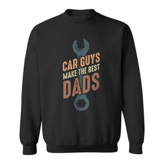Car Guys Make The Best Dads Fathers Day Mechanic Dad Sweatshirt - Monsterry UK