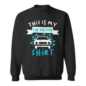 This Is My Car Washing Auto Detailing Car Detailer Sweatshirt - Monsterry