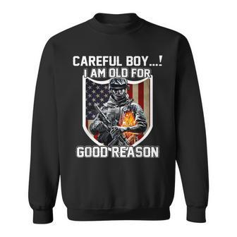 Careful Boy I Am Old For Good Reason Veteran Sweatshirt - Monsterry
