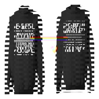 Be Careful Who You Hate Gay Pride Ally Lgbtq Pride Month Sweatshirt | Seseable CA