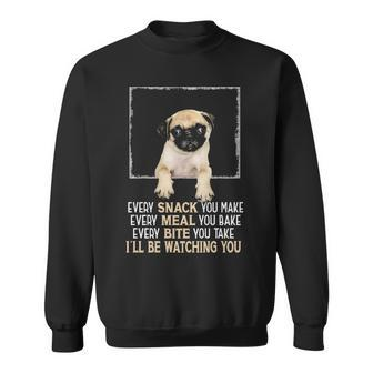 Carlin Pug Dog Every Snack You Make I'll Be Watching You Pug Sweatshirt | Mazezy