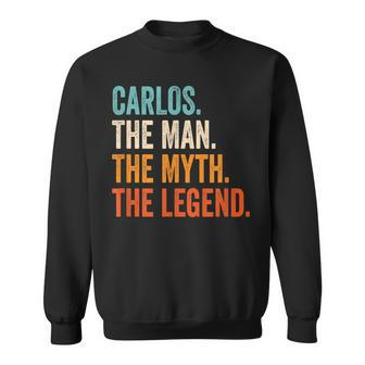 Carlos The Man The Myth The Legend First Name Carlos Sweatshirt - Seseable