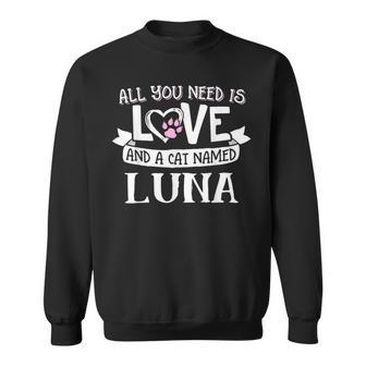 Cat Name Luna All You Need Is Love Sweatshirt - Seseable