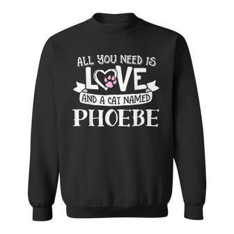 Cat Name Phoebe All You Need Is Love Sweatshirt - Seseable