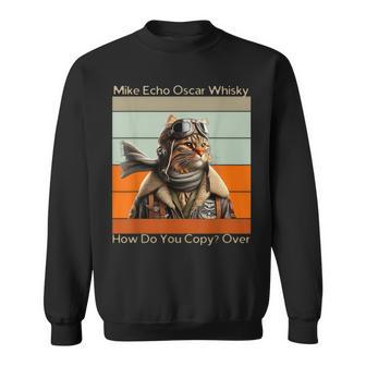 Cat Pilot Mike Echo Oscar Whisky How Do You Copy Sweatshirt - Monsterry CA
