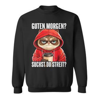 Cat Saying I Guten Morgen Suchst Du Streit Sweatshirt - Seseable