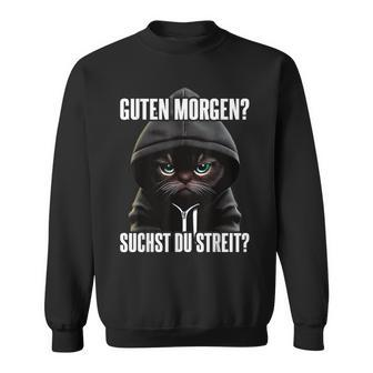 Cat Saying I Guten Morgen Suchst Du Streit Black Sweatshirt - Seseable