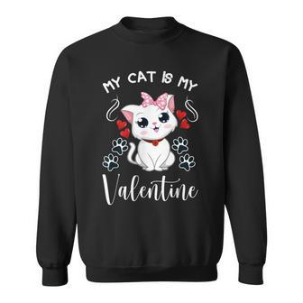 My Cat Is My Valentine Cat Lovers Cool Valentines Day Sweatshirt - Seseable