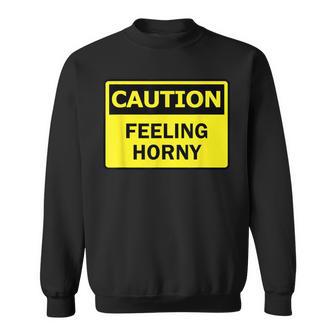 Caution Feeling Heil Will Te Habe Sex Warning Sign Sweatshirt - Monsterry