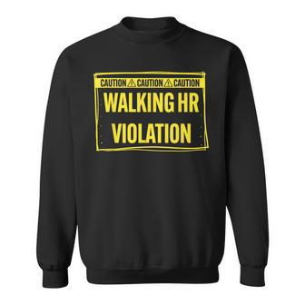 Caution Walking Hr Violation Sarcastic Sweatshirt | Mazezy AU
