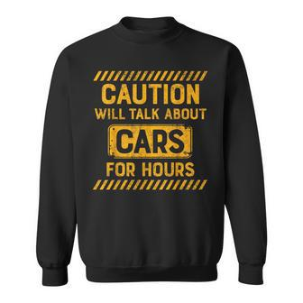 Caution Will Talk About Cars For Hours Sweatshirt - Monsterry