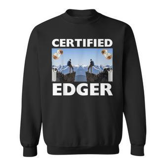 Certified Edger Offensive Meme For Women Sweatshirt - Monsterry AU