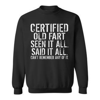 Certified Old Fart Seen It All Said It All Cant Remember Old Sweatshirt | Mazezy