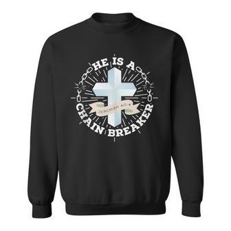 He Is A Chain Breaker Jeremiah 40 Sweatshirt - Monsterry CA