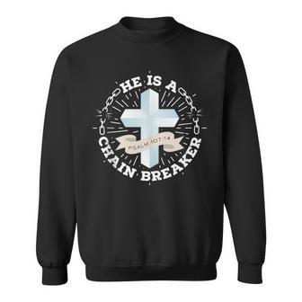 He Is A Chain Breaker Psalm 107 Sweatshirt - Monsterry AU