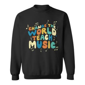 Change The World Teach Music Choir Jazz Teacher Sweatshirt - Seseable