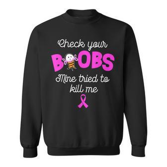 Check Your Boobs Mine Tried To Kill Me Breast Cancer Sweatshirt - Monsterry AU