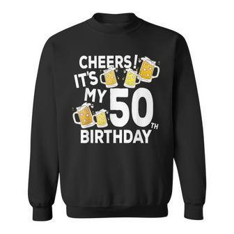 Cheers Its My 50Th Birthday Beers Happy Birthday Sweatshirt - Thegiftio UK