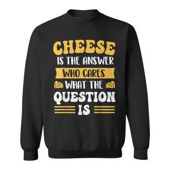 Cheese Is The Answer Dairy Food Lover Cheddar Gouda Feta Sweatshirt - Seseable