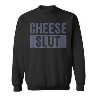 Cheese Slut Cheese Lover Cheese Humor Sweatshirt | Mazezy DE