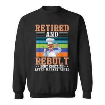 Chef Retired And Rebuilt Body Contains Aftermarket Parts Sweatshirt - Seseable