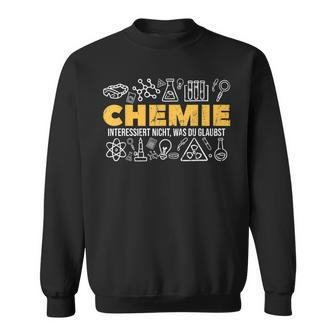 Chemie Interessiert Nicht Was Du Glaubst Chemiest Sweatshirt - Seseable