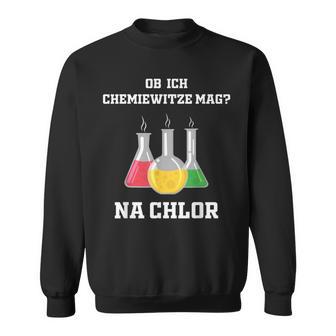 Chemiker Chemie Na Chlorine Ob Ich Chemie-Joze Lik Sweatshirt - Seseable