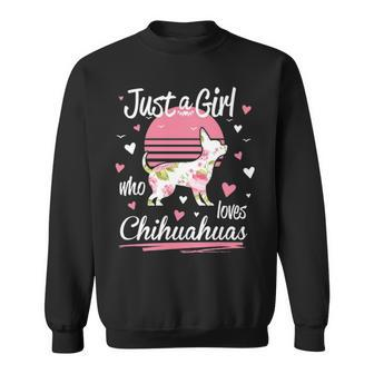 Chihuahua Just A Girl Who Loves Chihuahuas Sweatshirt | Mazezy